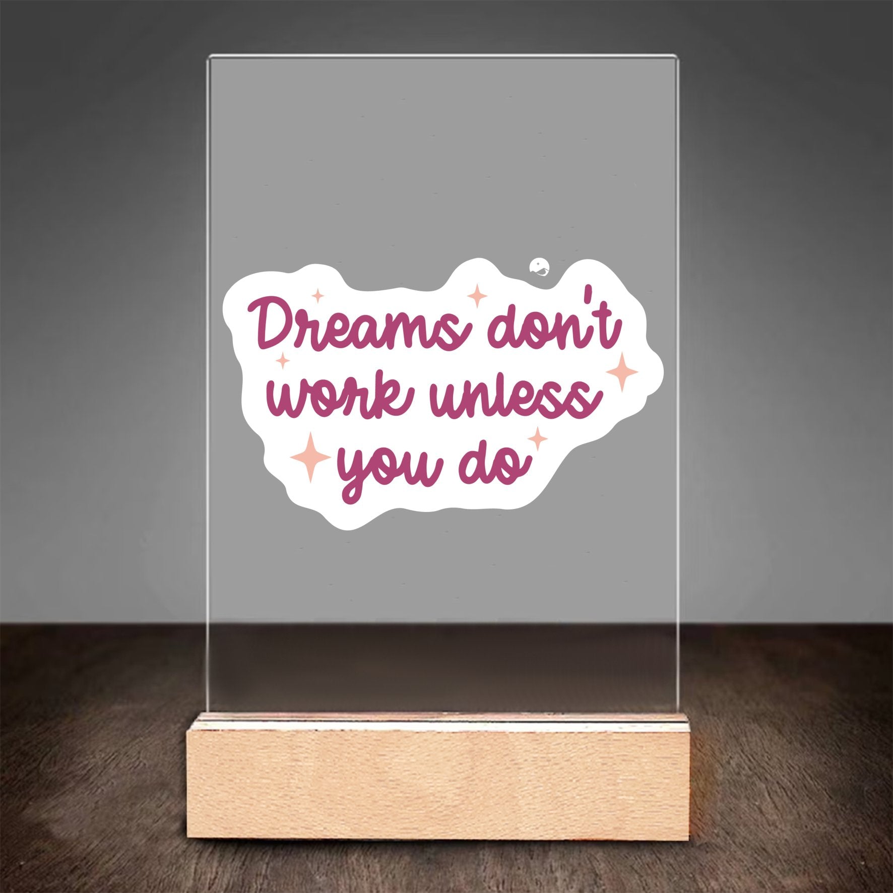 Glass Acrylic Dreams Don't Work Unless You Do