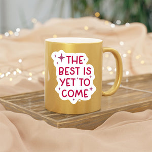 Mug The Best Is Yet To Come