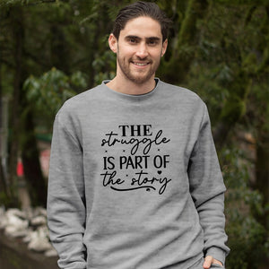 Sweatshirt Unisex The Struggle Is Part Of The Strong