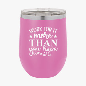 Wine Tumbler Work For It More Than You Hope