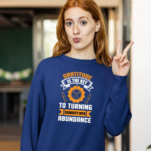 Sweatshirt Unisex Gratitude Is The Key To Turning Scarcity Into Abundance