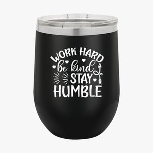 Wine Tumbler Work Hard Be Kind Stay Humble