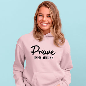 Hoodie Unisex Prove Them Wrong