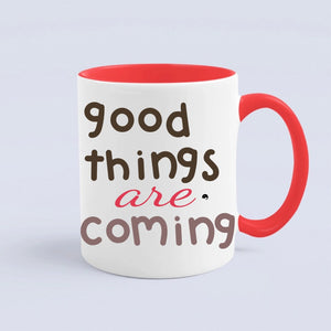 Mug Good Things Are Coming