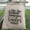 Tote Bag Be The Reason Someone Smiles Today