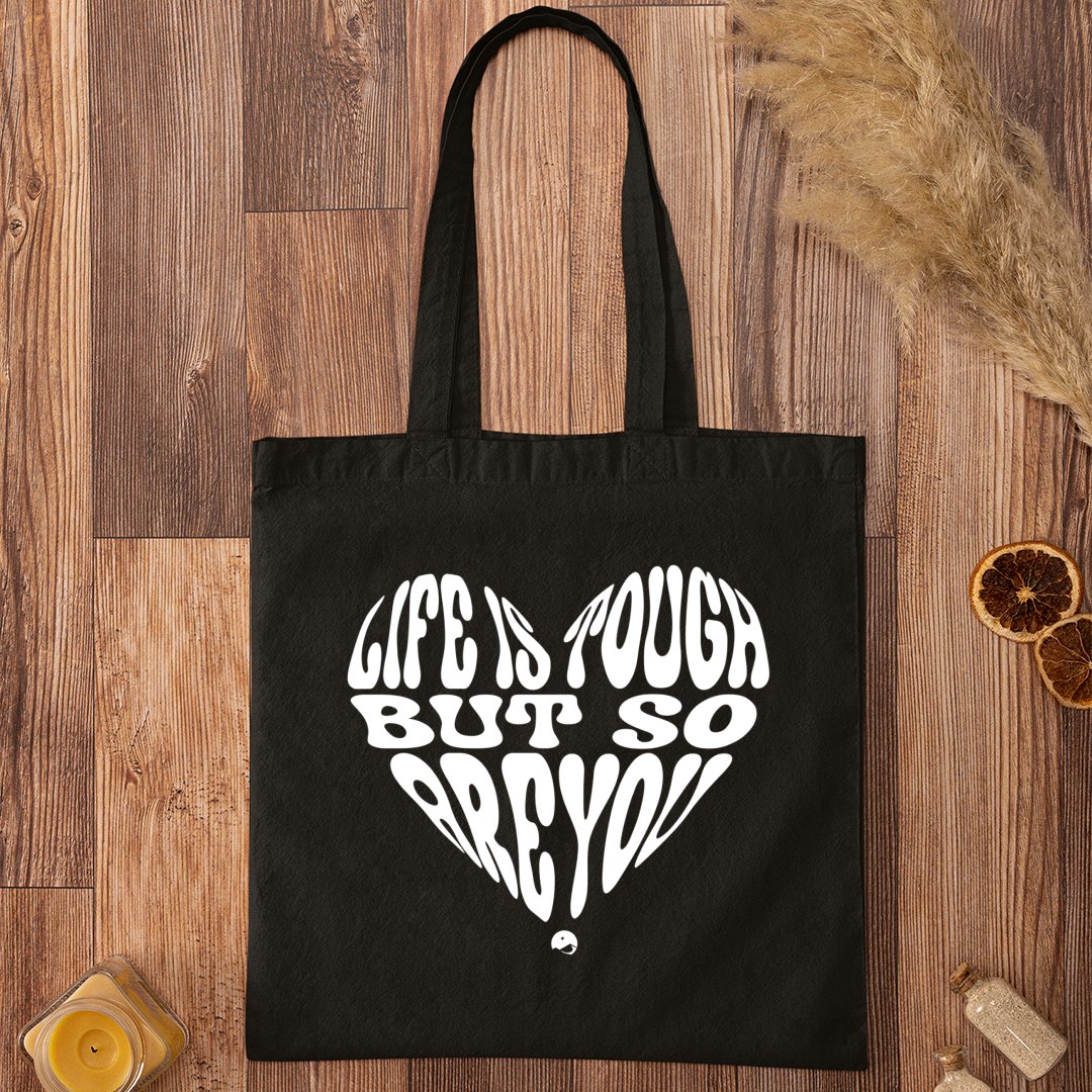 Tote Bag Life Is Tough But So Are You