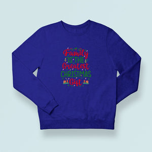 Sweatshirt Unisex Family Is The Greatest Christmas Gift