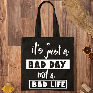 Tote Bag It's Just A Bad Day Not A Bad Life