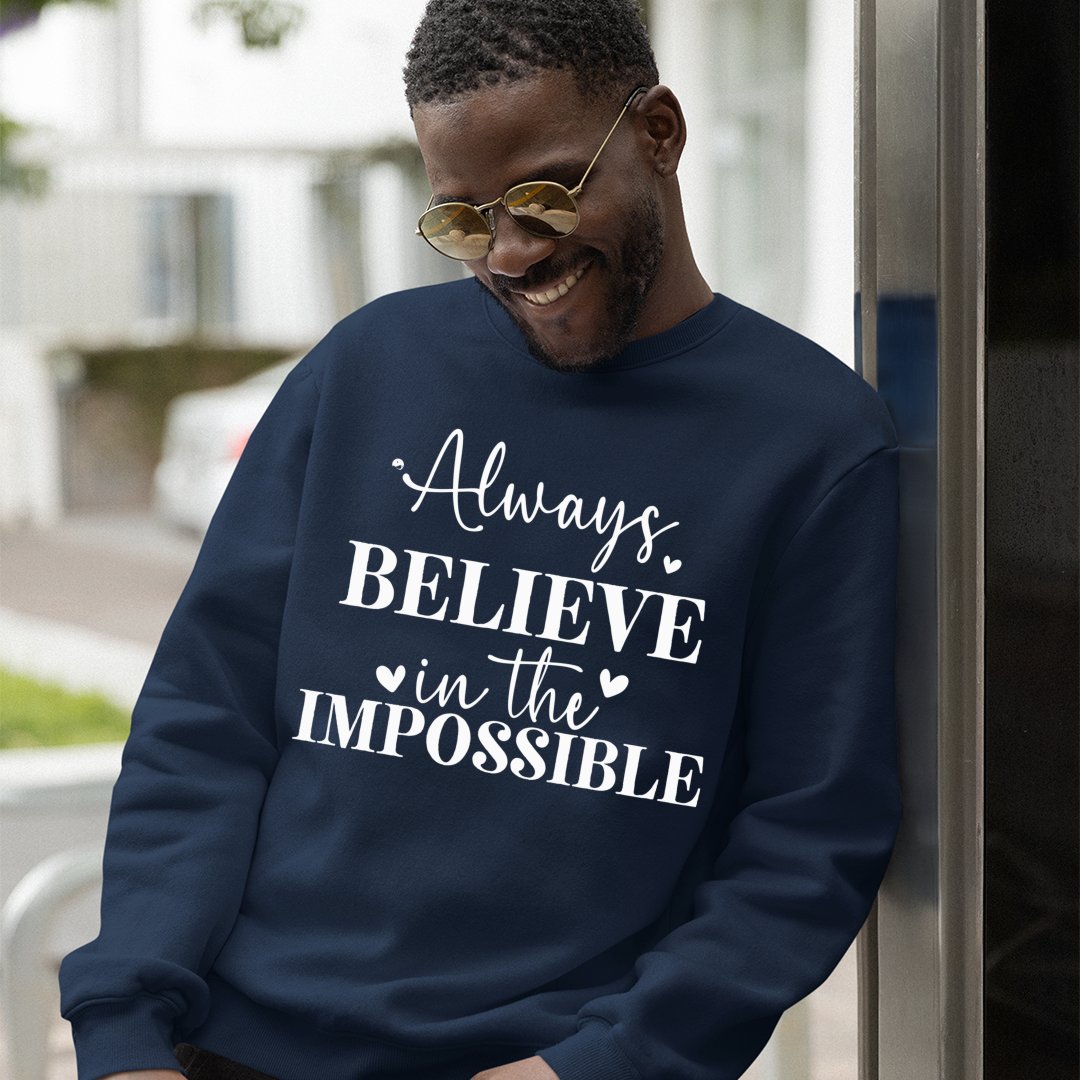 Sweatshirt Unisex Always Believe In The Impossible