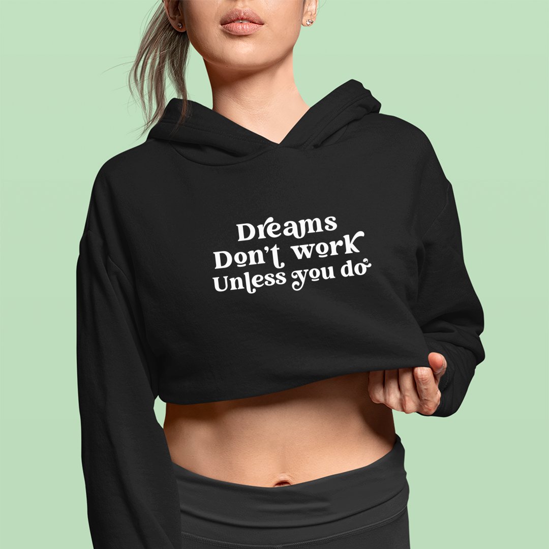 Cropped Hoodie Dreams Don't Work Unless You Do