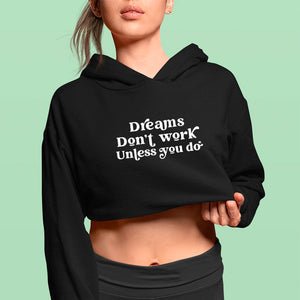 Cropped Hoodie Dreams Don't Work Unless You Do