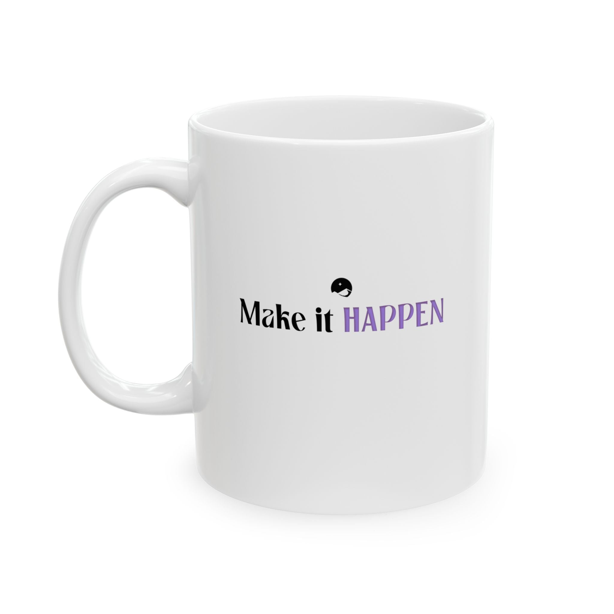 Make It Happen Ceramic Mug, (11oz, 15oz)