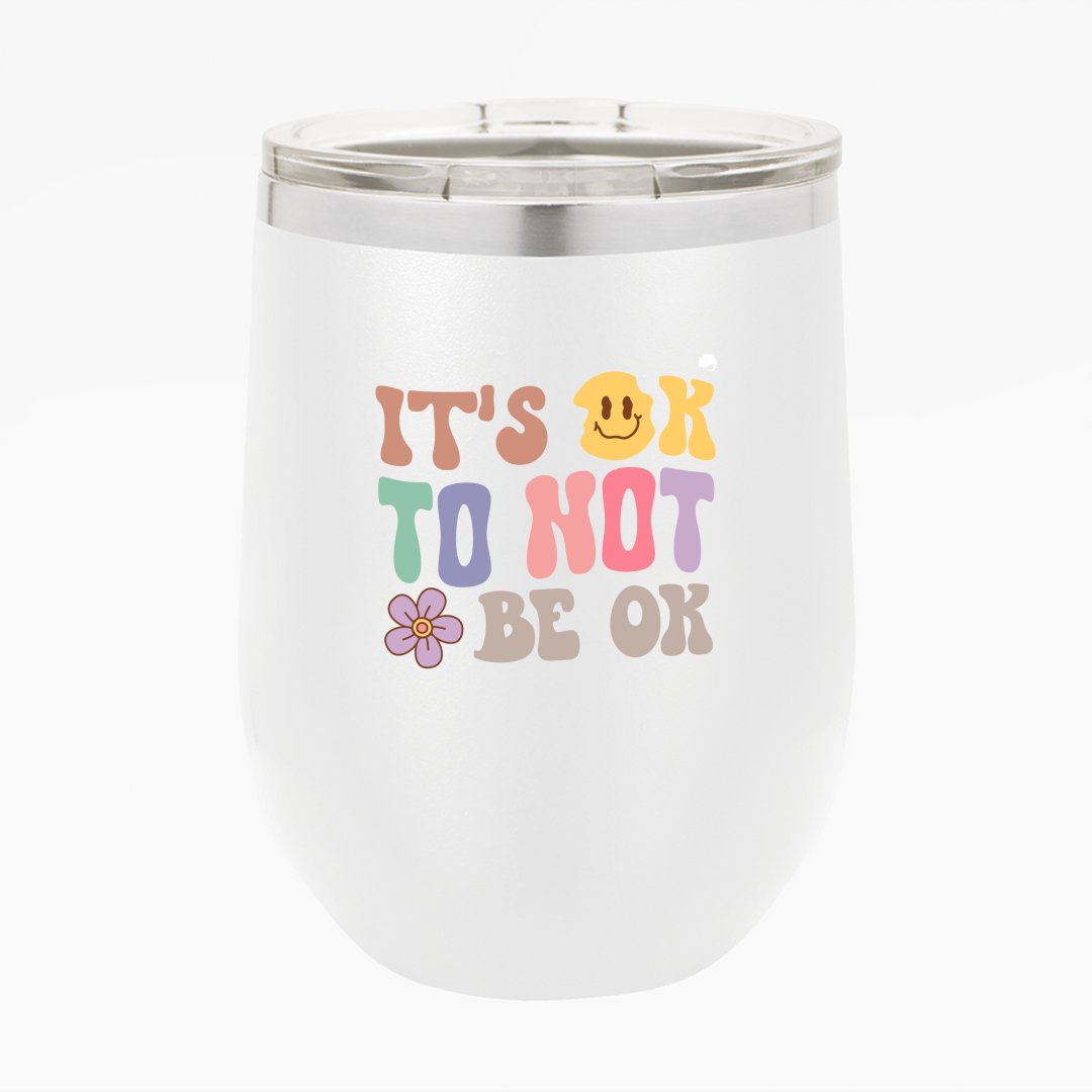 Wine Tumbler It's Ok To Not Be Ok