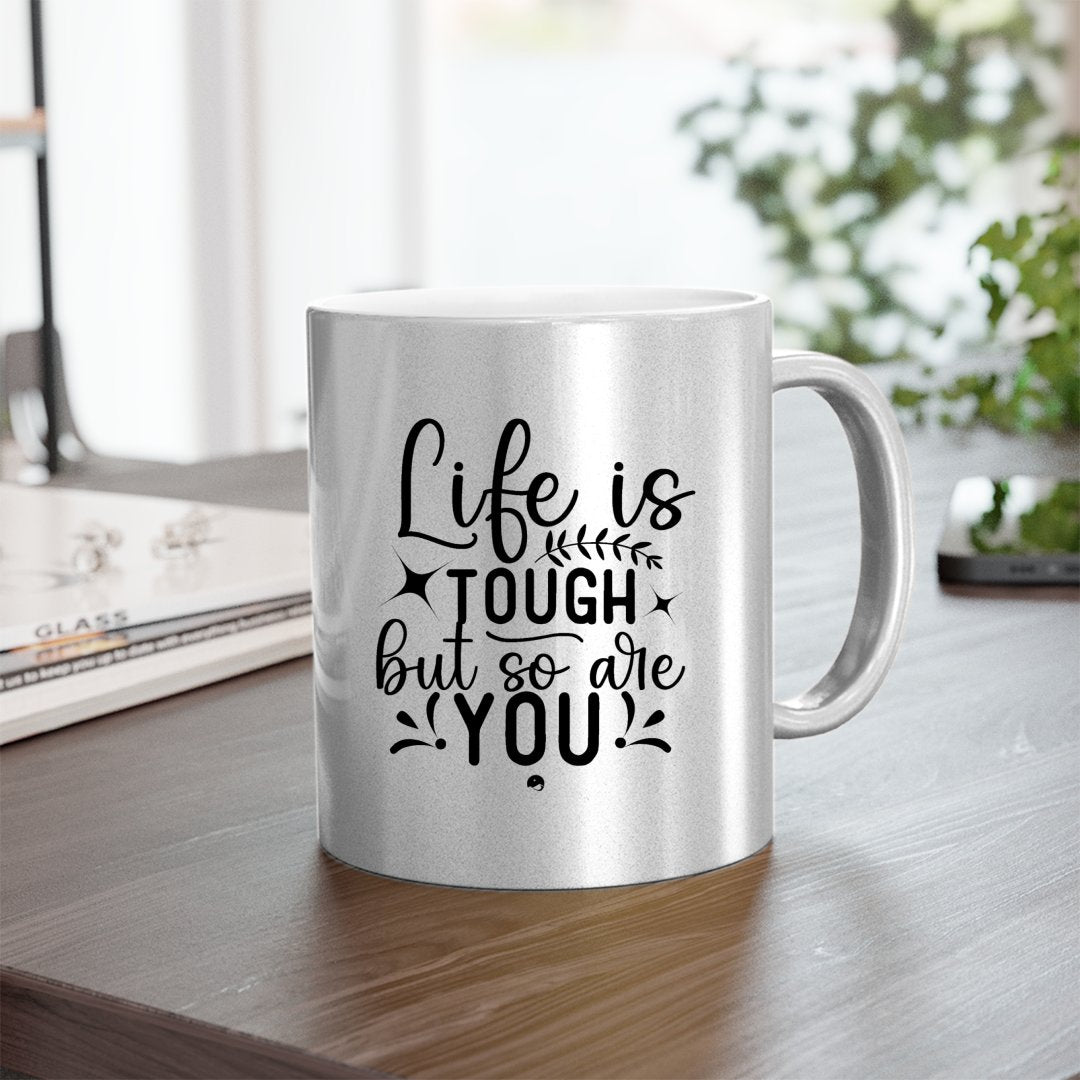 Mug Life Is Tough But So Are You