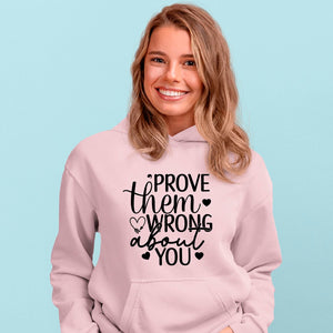 Hoodie Unisex Prove Them Wrong About You