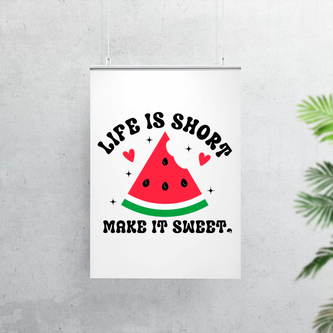 Matte Vertical Posters Life Is Short Make It Sweet