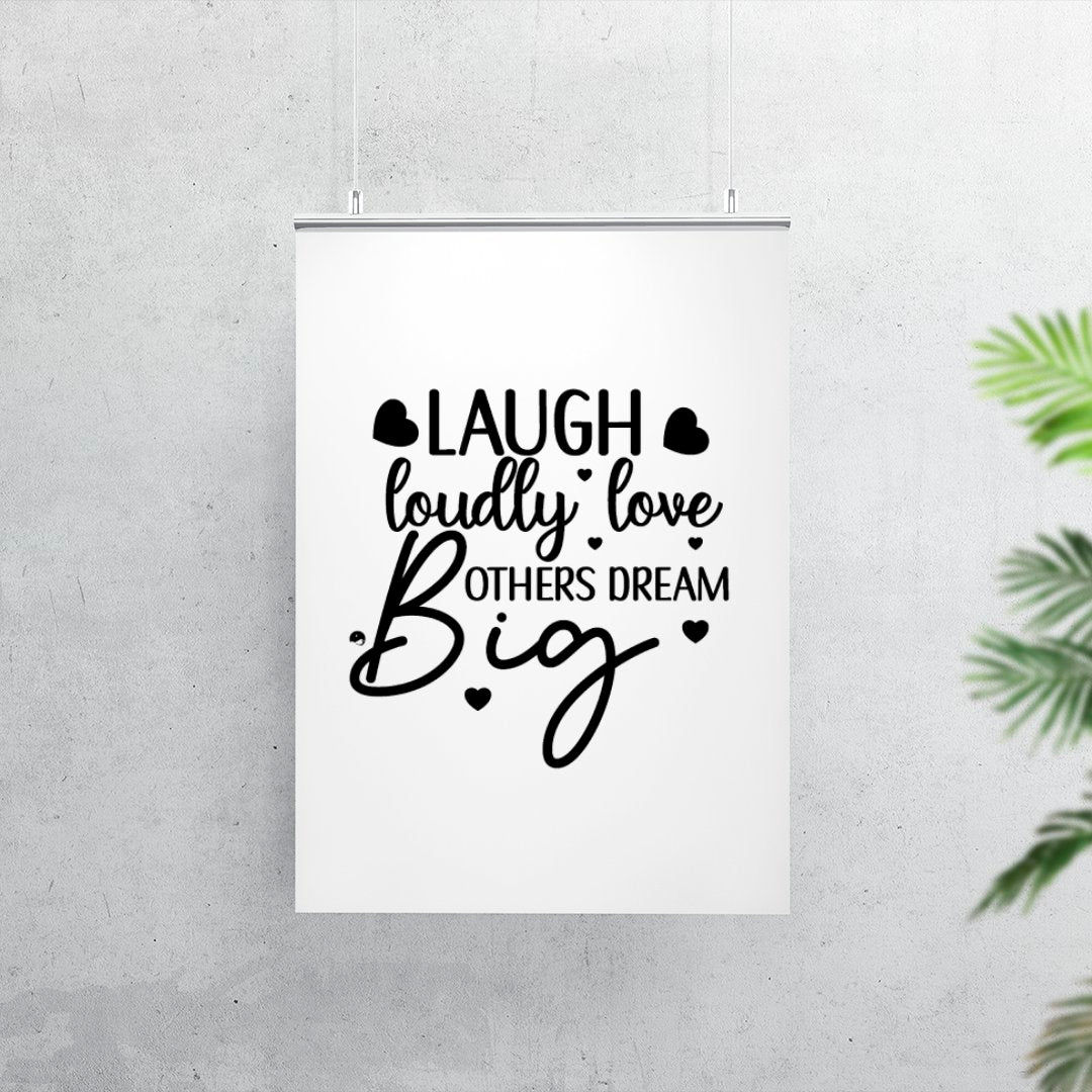 Matte Vertical Posters Laugh Loudly Love Others Dream Big