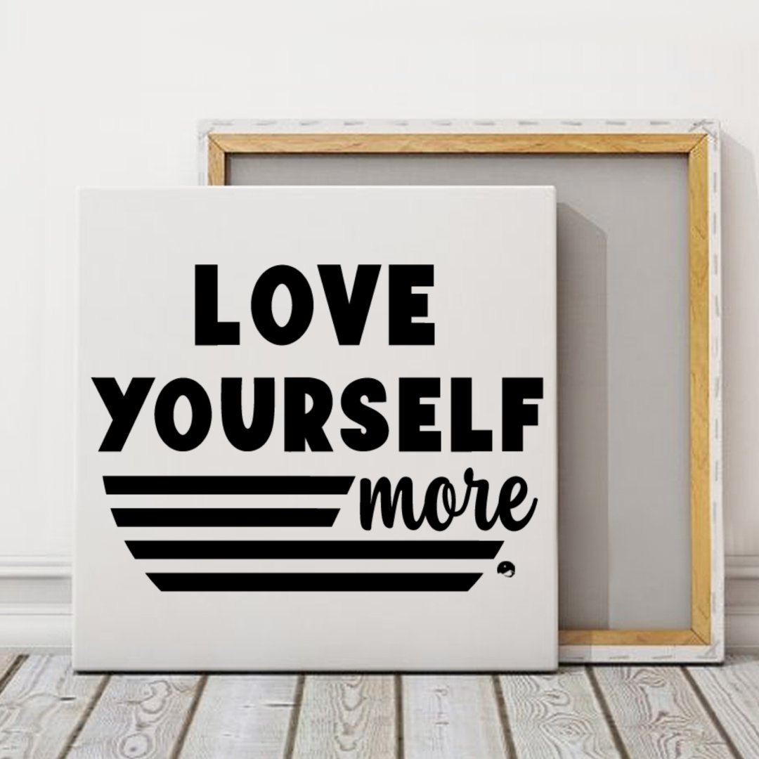 Square Stretched Canvas Love Yourself More