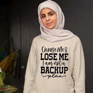 Sweatshirt Unisex Choose Me Or Lose Me I Am Not A Backup