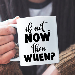 Mug If Not Now Then When