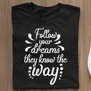 T-Shirt Follow Your Dreams They Know The Way