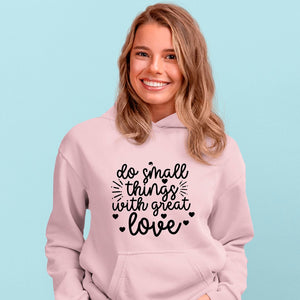 Hoodie Unisex Do Small Things With Great Love