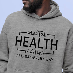 Hoodie Unisex Mental Health Matters All Day Every Day