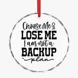 Crystal Glass Ornament Choose Me Or Lose Me I Am Not A Backup