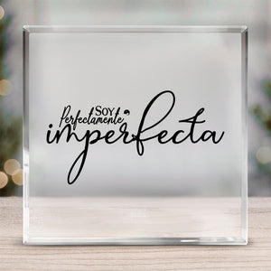 Acrylic Glass Soy Perfectamente Imperfecta