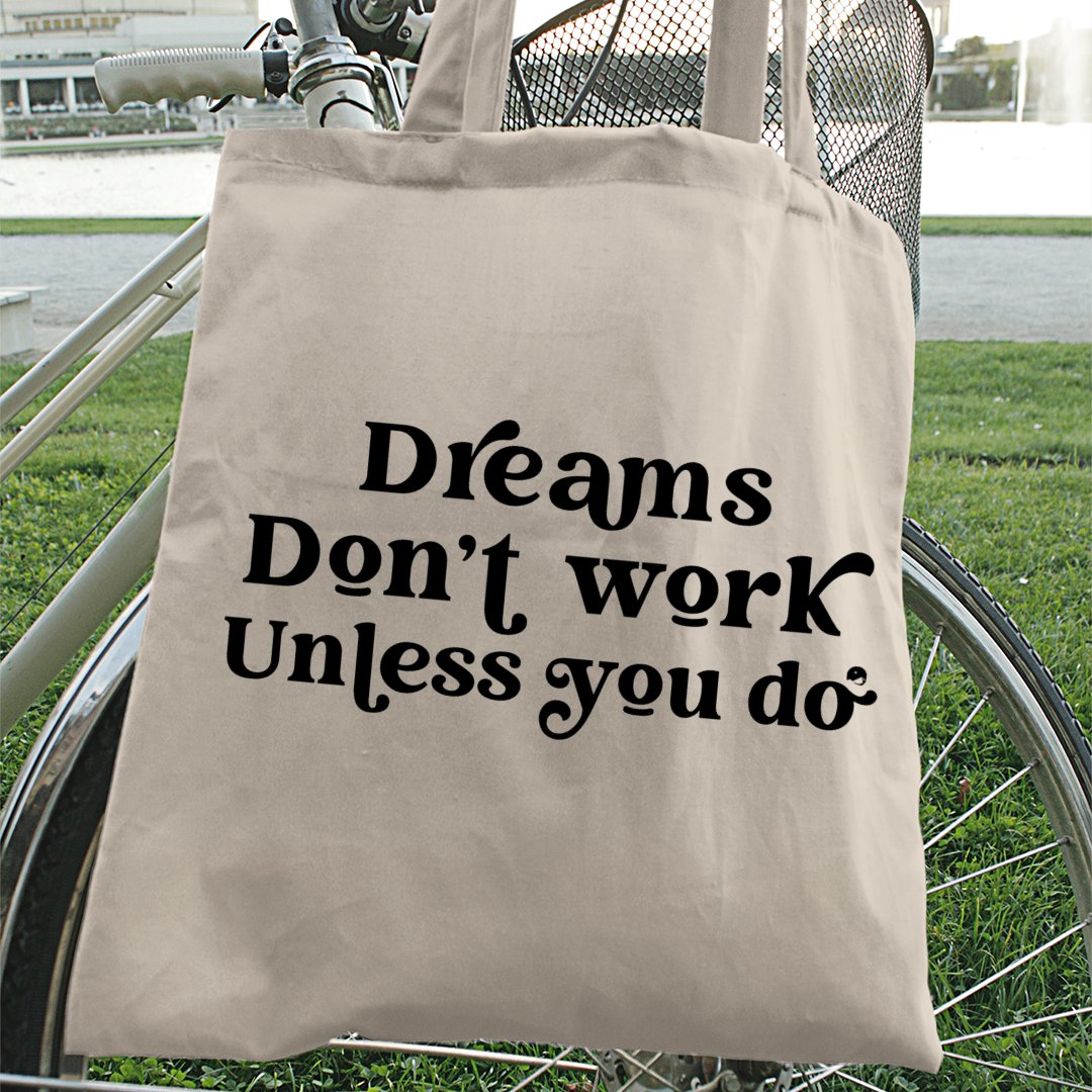 Tote Bag Dreams Don't Work Unless You Do