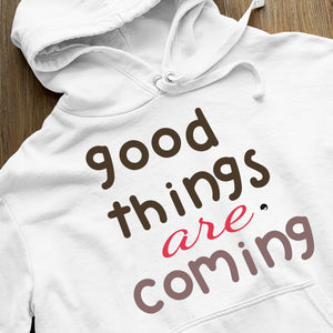 Hoodie Unisex Good Things Are Coming