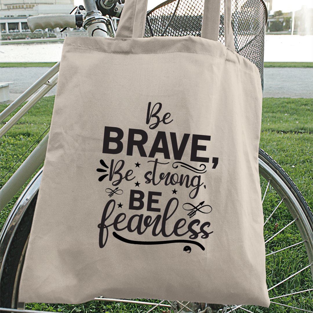 Tote Bag Be Brave Be Strong Be Fearless