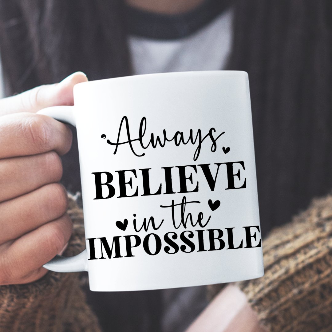 Mug Always Believe In The Impossible