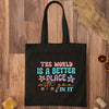 Tote Bag The World Is A Better Place With You In It