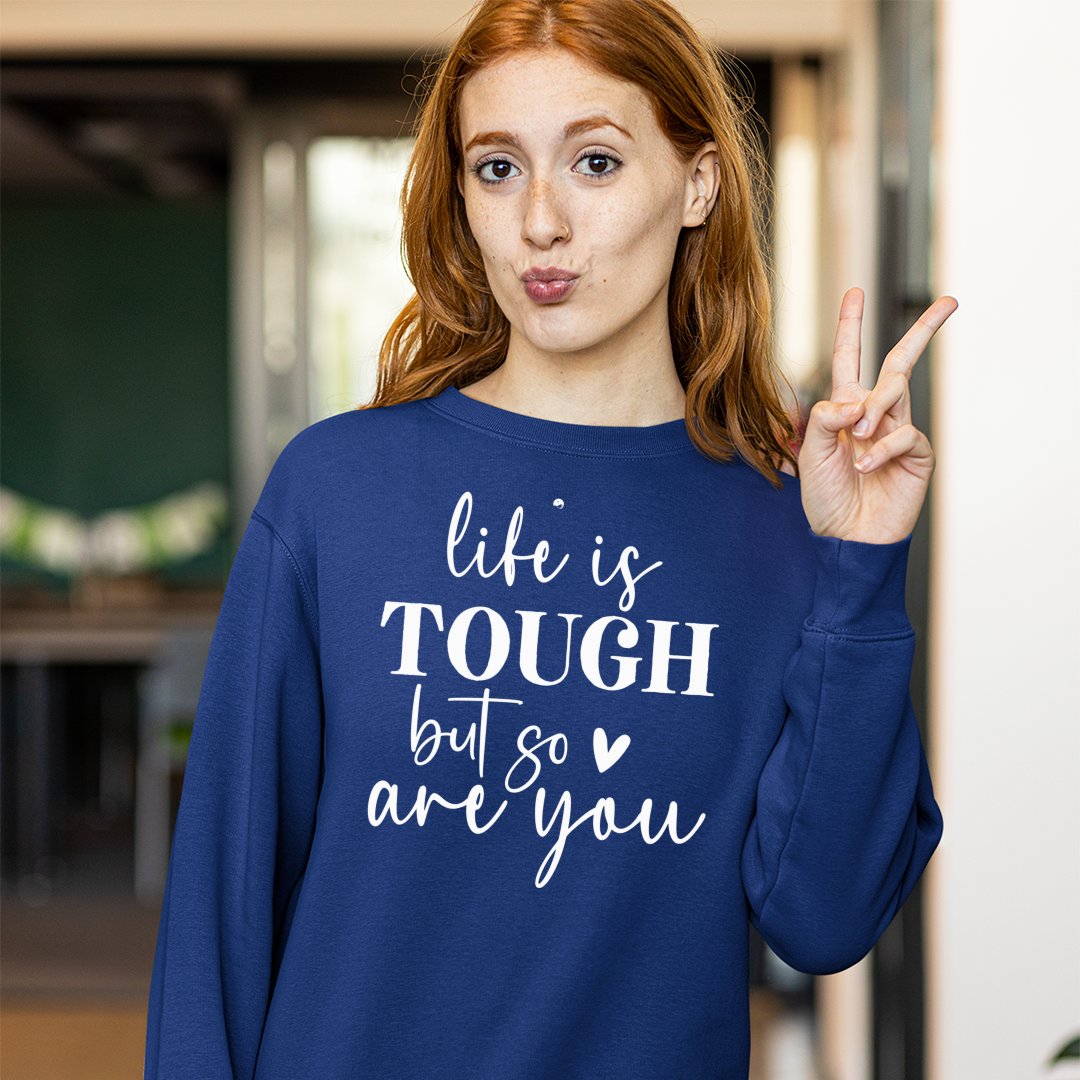 Sweatshirt Unisex Life Is Tough But So Are You