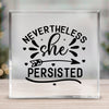 Acrylic Glass Never The Less She Persisted