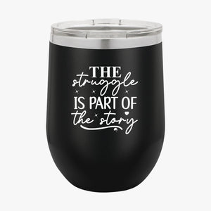 Wine Tumbler The Struggle Is Part Of The Strong