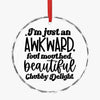 Crystal Glass Ornament I'm Just An Awkward Foul Mouthed Beautiful Chubby Delight