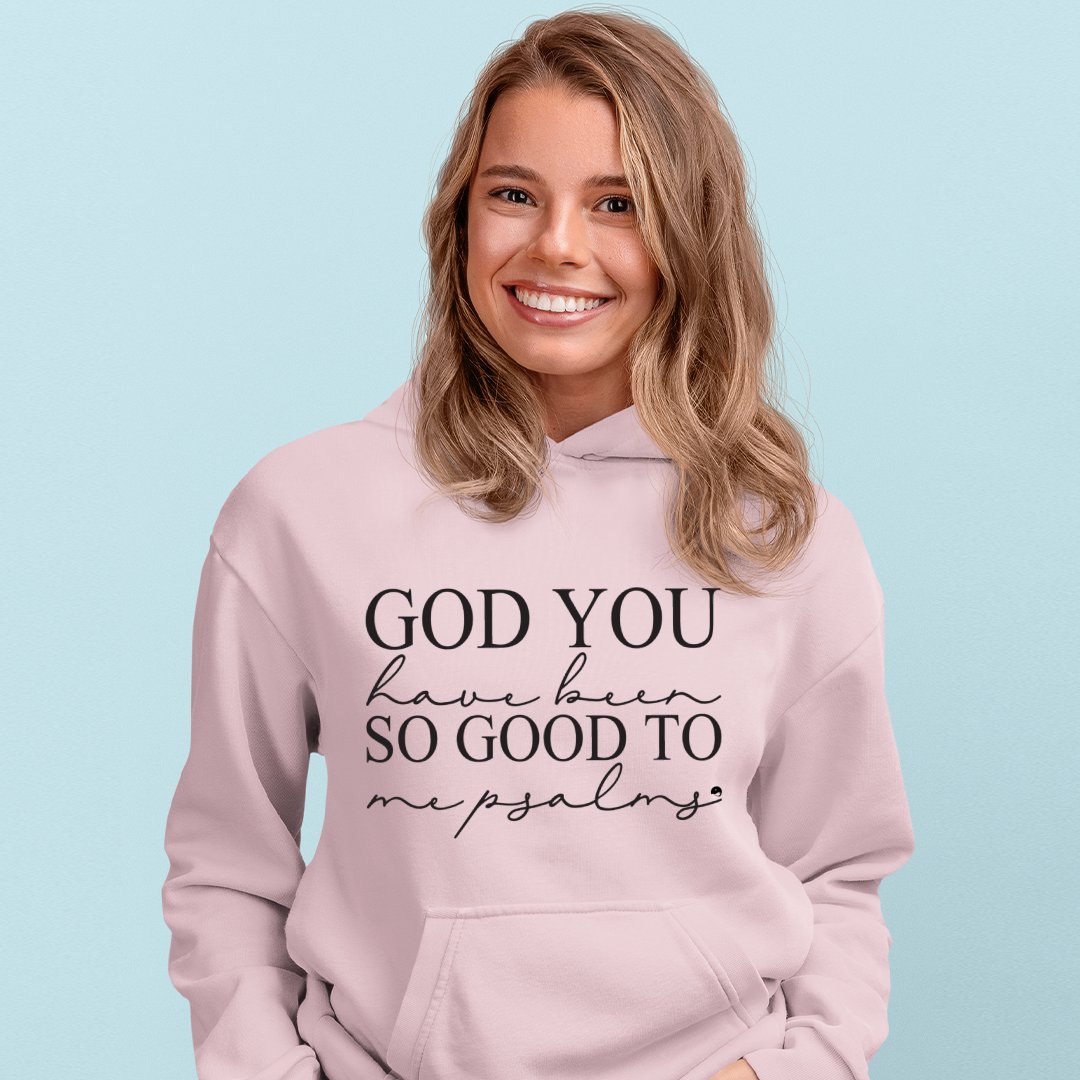 Hoodie Unisex God You Have Been So Good To Me Psalms