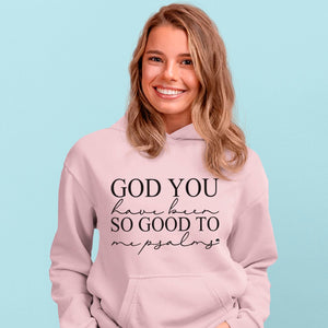 Hoodie Unisex God You Have Been So Good To Me Psalms