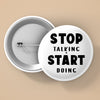 Pin Buttons Stop Talking Start Doing