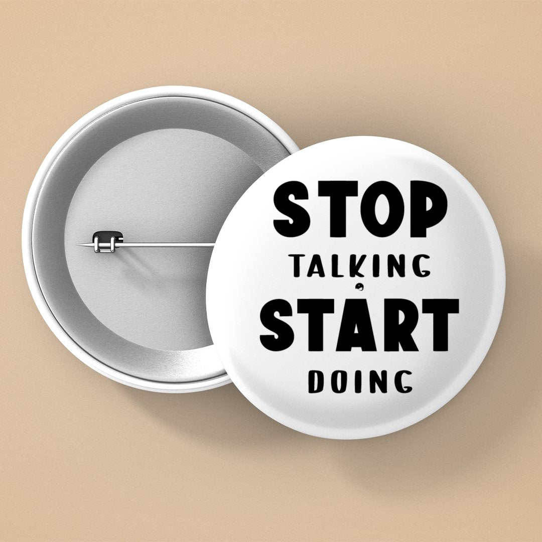 Pin Buttons Stop Talking Start Doing