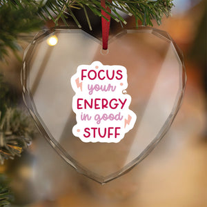 Crystal Glass Ornament Focus Your Energy In Good Stuff