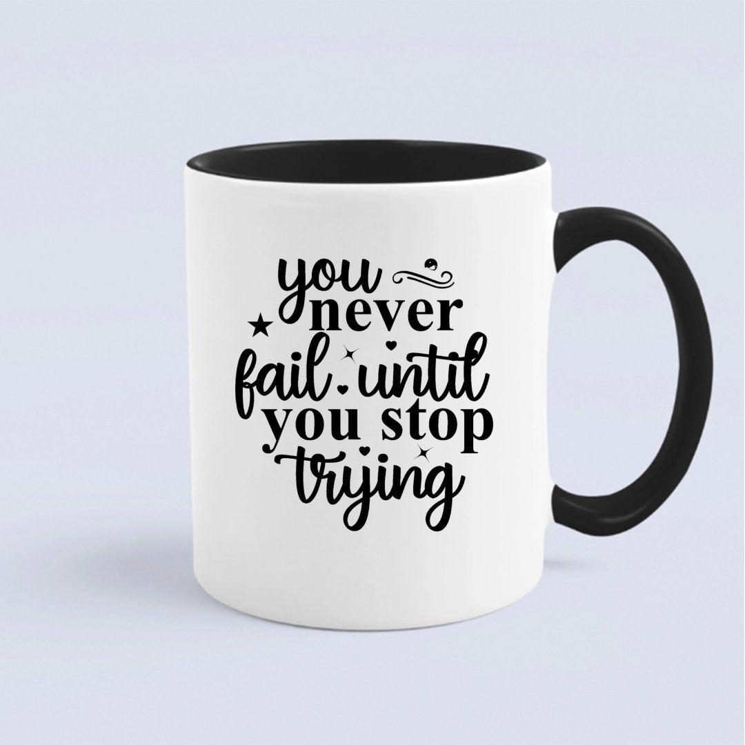 Mug You Never Fail Until You Stop Trying