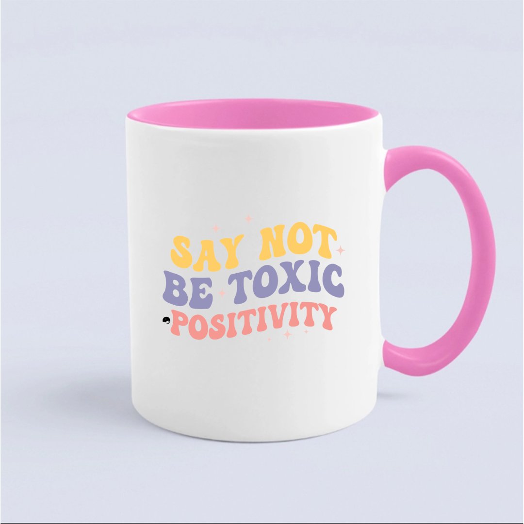 Mug Say Not Be Toxic Positivity