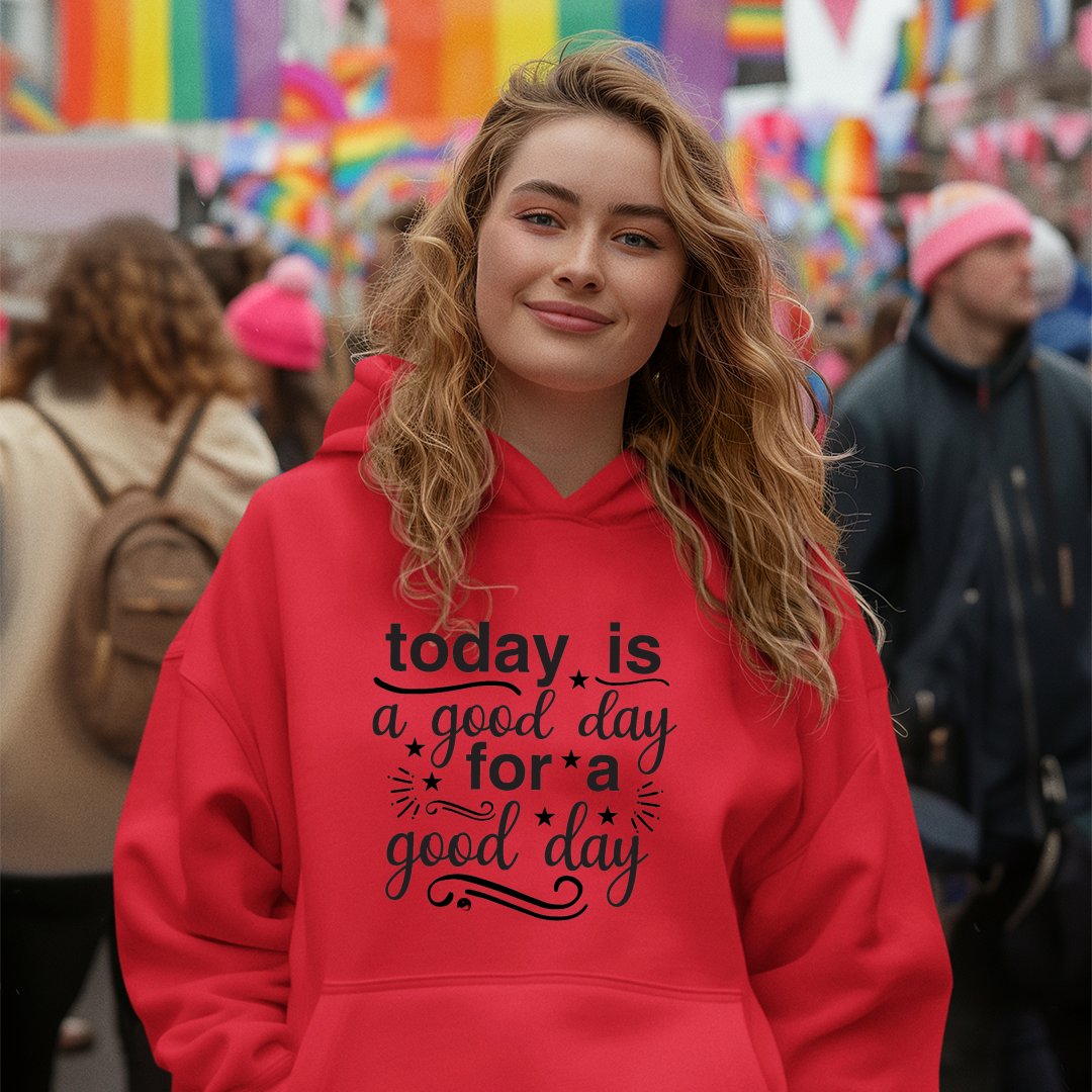 Hoodie Unisex Today Is A Good Day For A Good Day