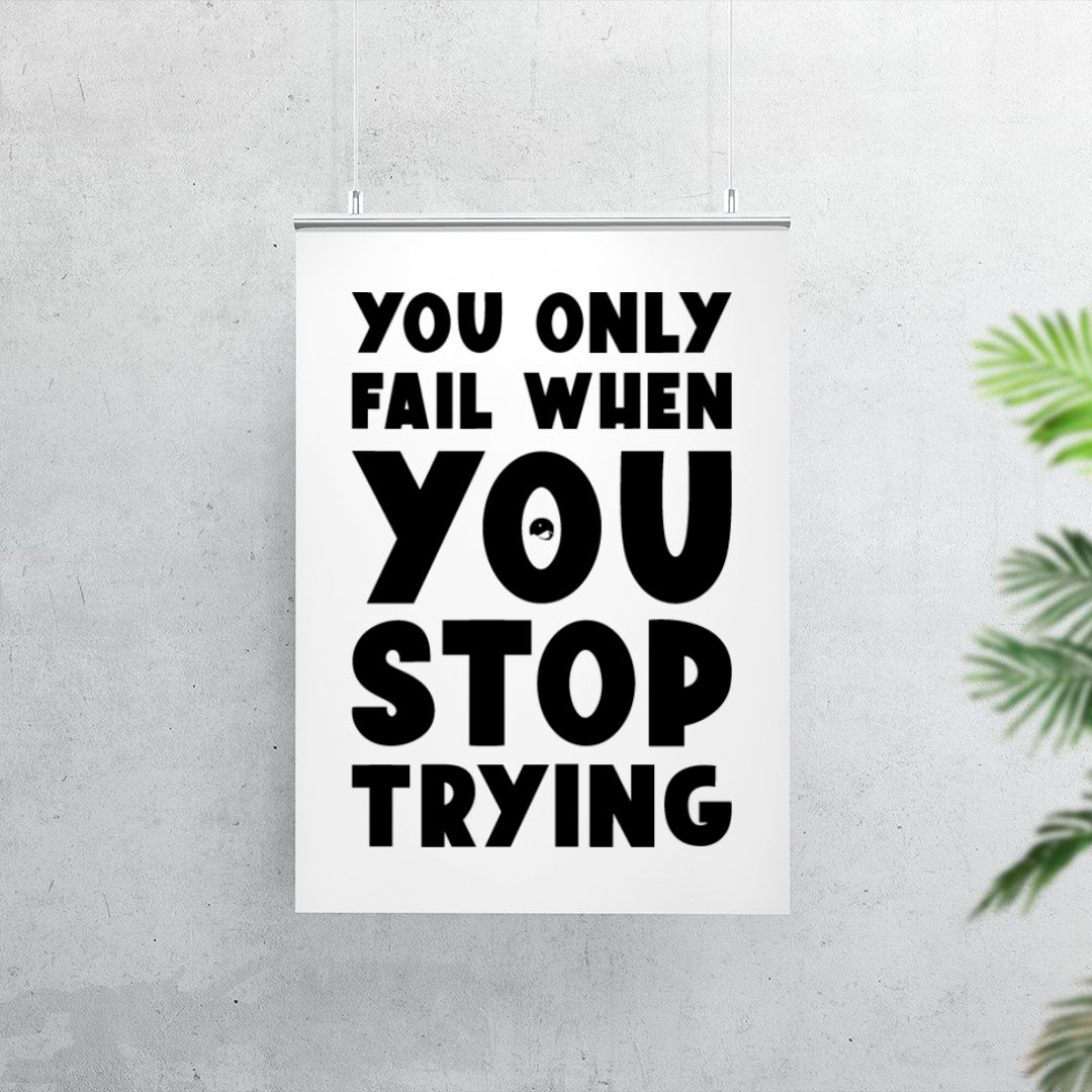 Matte Vertical Posters You Only Fail When You Stop Trying