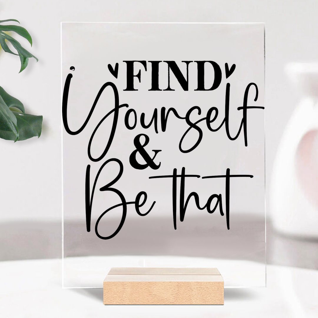 Glass Acrylic Find Yourself & Be Than