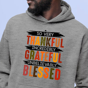 Hoodie Unisex So Very Thankful Incredibly Grateful Unbelievably Blessed