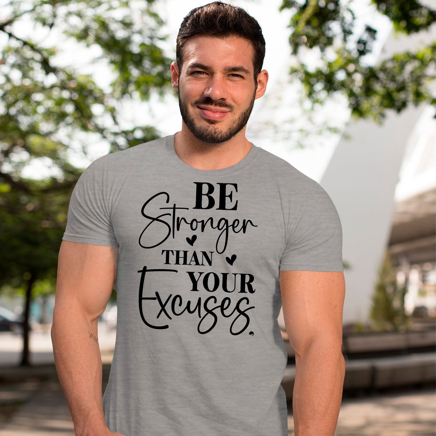 T-Shirt Be Stronger Than Your Excuses